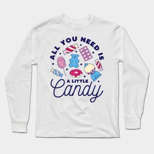 All you Need is a Little Candy Long Sleeve T-Shirt